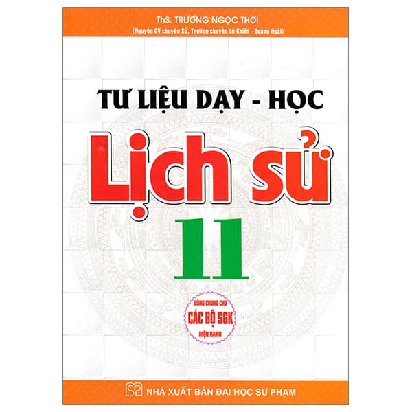 Sách Tư Liệu Dạy - Học Lịch Sử 11 (Dùng Chung Cho Các Bộ SGK Hiện Hà - ThS Trương Ngọc Thơi
