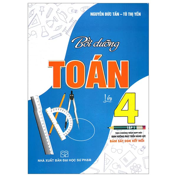 Sách Bồi Dưỡng Toán Lớp 4 - Tập 1 (Bám Sát SGK Kết Nối Tri Thức) - Nguyễn Đức Tấn