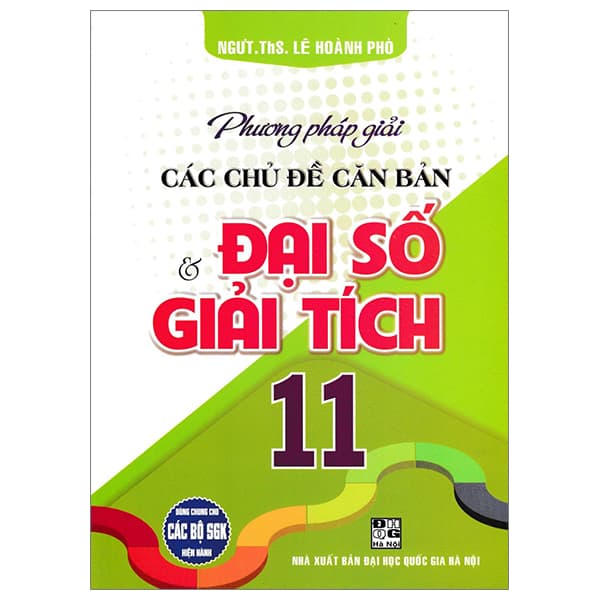 Sách Phương Pháp Giải Các Chủ Đề Căn Bản Đại Số Và Giải Tích 11 - NSƯT ThS Lê Hoành Phò