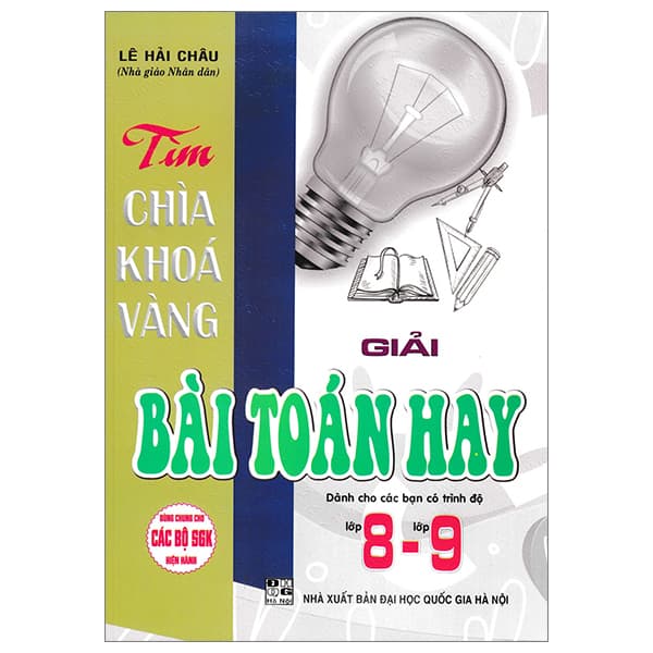 Sách Tìm Chìa Khoá Vàng - Giải Bài Toán Hay Lớp 8-Lớp 9 (Dùng Chung Cho C - Lê Hải Châu