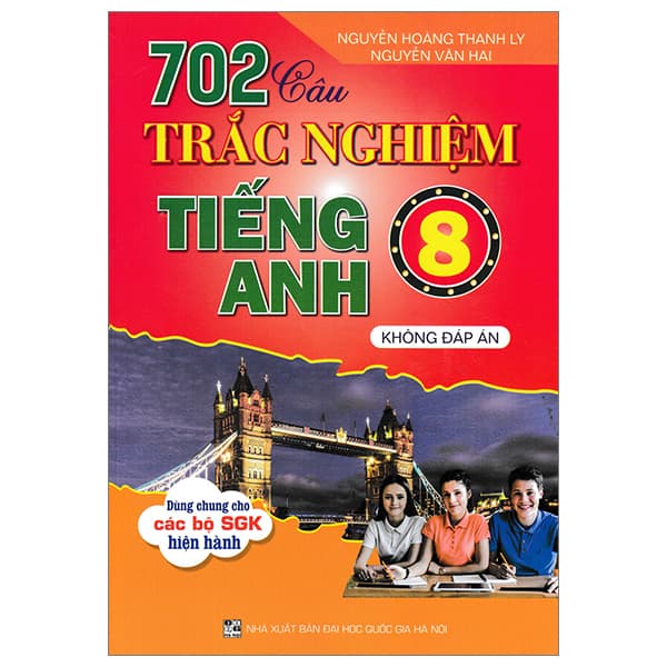 Sách 702 Câu Trắc Nghiệm Tiếng Anh 8 - Không Đáp Án (Dùng Chung Cho Các B - Nguyễn Hoàng Thanh Ly