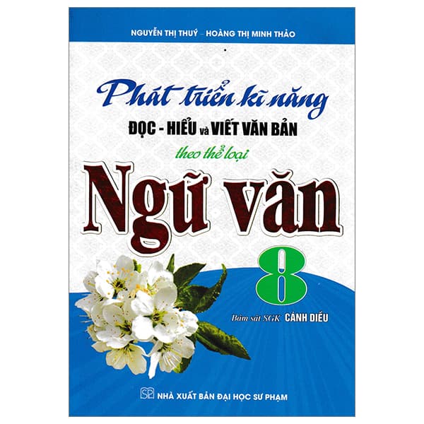 Sách Phát Triển Kĩ Năng Đọc-Hiểu Và Viết Văn Bản Ngữ Văn 8 (Bám S� - Nguyễn Thị Thuý