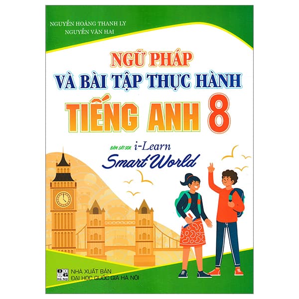 Sách Ngữ Pháp Và Bài Tập Thực Hành Tiếng Anh 8 (Bám Sát SGK I-Learn Smar - Nguyễn Hoàng Thanh Ly
