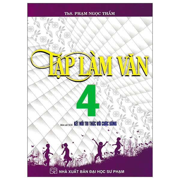 Sách Tập Làm Văn 4 (Kết Nối) - ThS Phạm Ngọc Thắm