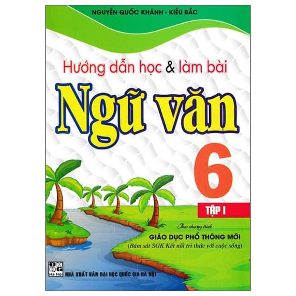 Sách Hướng Dẫn Học Và Làm Bài Ngữ Văn 6 - Tập 1 (Kết Nối) - Nguyễn Quốc Khánh