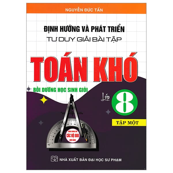 Sách Định Hướng Và Phát Triển Tư Duy Giải Bài Tập Toán Khó Lớp 8 - - Nguyễn Đức Tấn