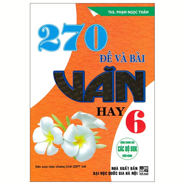 Sách 270 Đề Và Bài Văn Hay 6 - ThS Phạm Ngọc Thắm