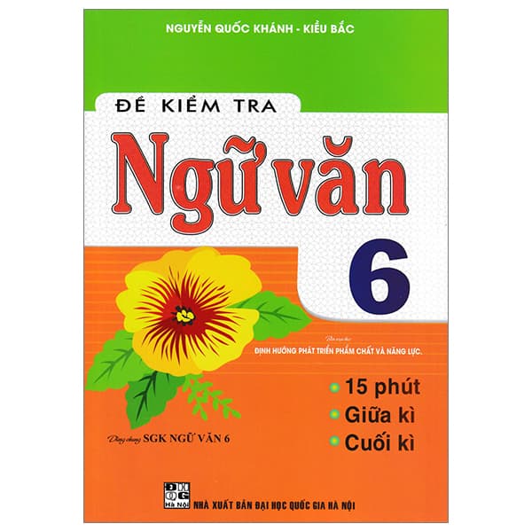 Sách Đề Kiểm Tra Ngữ Văn 6 (Dùng Chung SGK Ngữ Văn 6 - Định Hướng Ph - Nguyễn Quốc Khánh