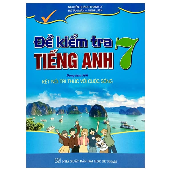 Sách Đề Kiểm Tra Tiếng Anh 7 (Kết Nối) - Nguyễn Hoàng Thanh Ly