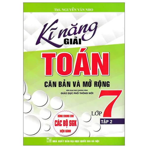 Sách Kĩ Năng Giải Toán Căn Bản Và Mở Rộng Lớp 7 - Tập 2 - ThS Nguyễn Văn Nho