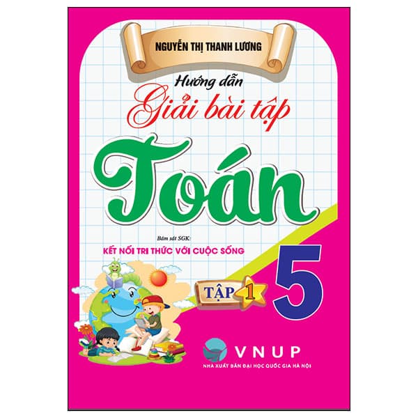 Sách Hướng Dẫn Giải Bài Tập Toán 5 - Tập 1 (Kết Nối) - Nguyễn Thị Thanh Lương
