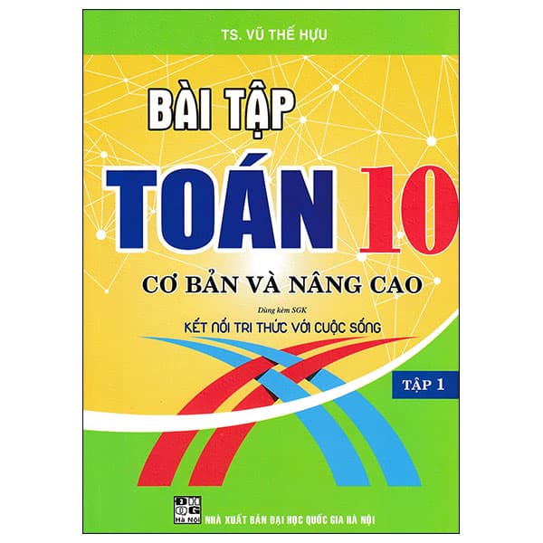 Sách Bài Tập Cơ Bản Và Nâng Cao Toán 10 - Tập 1 (Kết Nối) - TS Vũ Thế Hựu