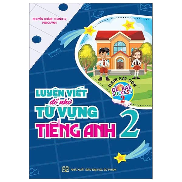 Sách Global Success - Luyện Viết Để Nhớ Từ Vựng Tiếng Anh 2 - Hoàng Phi Quỳnh