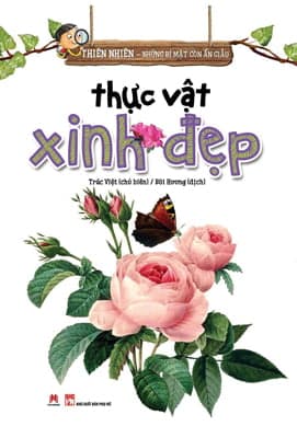 Sách Thiên Nhiên - Những Bí Mật Còn Ẩn Giấu - Thực Vật Xinh Đẹp - Trác Việt