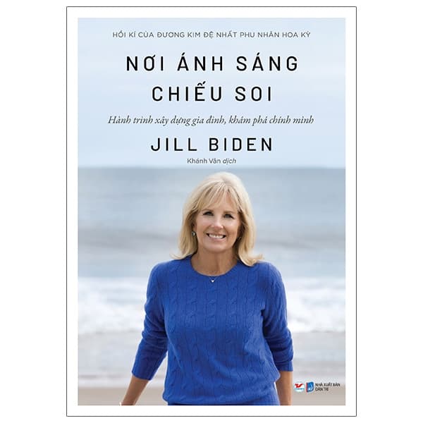 Sách Nơi Ánh Sáng Chiếu Soi - Hành Trình Xây Dựng Gia Đình, Khám Phá Ch� - Jill Biden