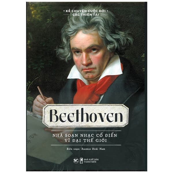 Sách Kể Chuyện Cuộc Đời Các Thiên Tài: Beethoven - Nhà Soạn Nhạc Cổ - Rasmus Hoài Nam