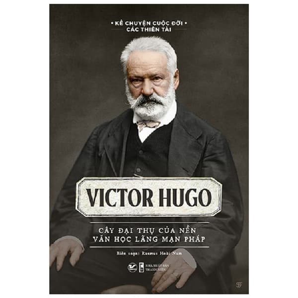 Sách Kể Chuyện Cuộc Đời Các Thiên Tài: Victor Hugo - Cây Đại Thụ C� - Rasmus Hoài Nam