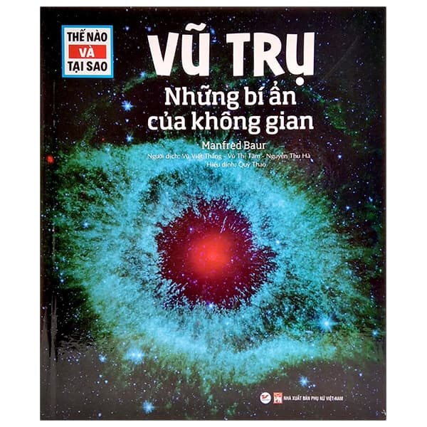 Sách Thế Nào Và Tại Sao - Vũ Trụ - Những Bí Ẩn Của Không Gian (Tái B - Manfred Baur