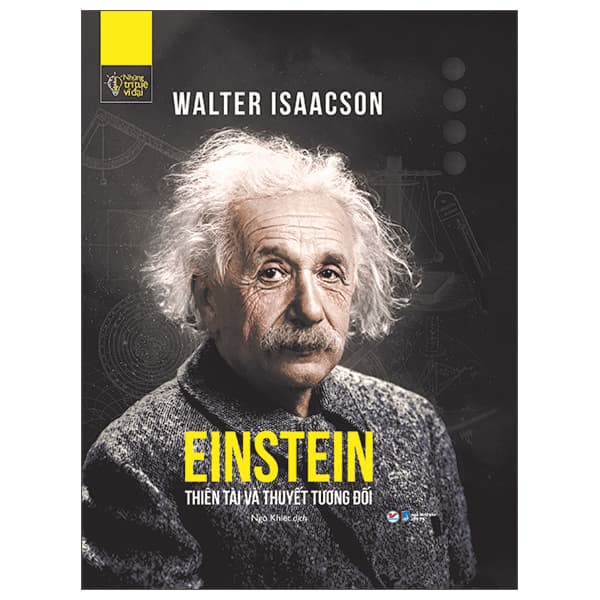 Sách Những Trí Tuệ Vĩ Đại - Einstein Thiên Tài Và Thuyết Tương Đối - Walter Isaacson