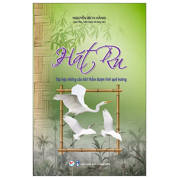 Sách Hát Ru - Tập Hợp Những Câu Hát Thấm Đượm Tình Quê Hương - Nguyễn Bích Hằng
