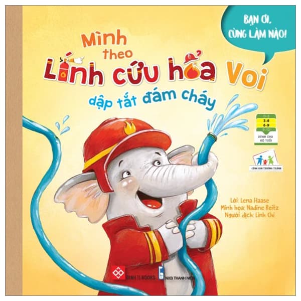 Sách Bạn Ơi, Cùng Làm Nào! - Mình Theo Lính Cứu Hỏa Voi Dập Tắt Đám - Lena Haase