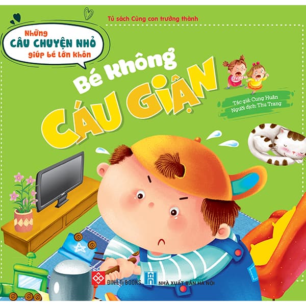 Sách Những Câu Chuyện Nhỏ Giúp Bé Lớn Khôn - Bé Không Cáu Giận (Dành - Cung Huân