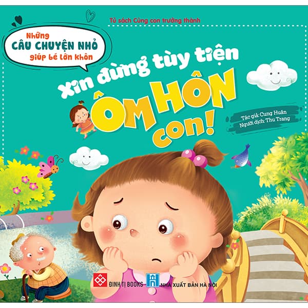 Sách Những Câu Chuyện Nhỏ Giúp Bé Lớn Khôn - Xin Đừng Tùy Tiện Ôm H - Cung Huân
