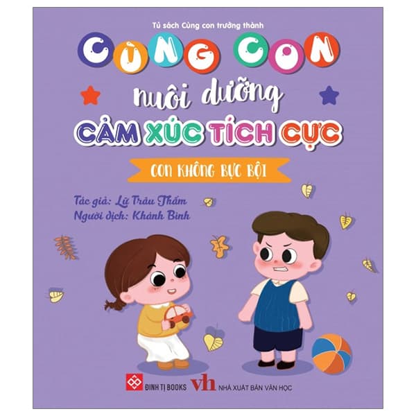 Sách Cùng Con Nuôi Dưỡng Cảm Xúc Tích Cực - Con Không Bực Bội - Lữ Trâu Thấm