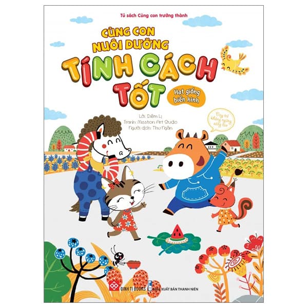 Sách Cùng Con Nuôi Dưỡng Tính Cách Tốt - Hạt Giống Biến Hình - Diêm Lị