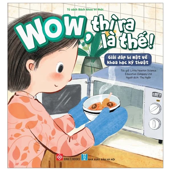 Sách Wow, Thì Ra Là Thế! - Giải Đáp Bí Mật Về Khoa Học Kỹ Thuật - WOW