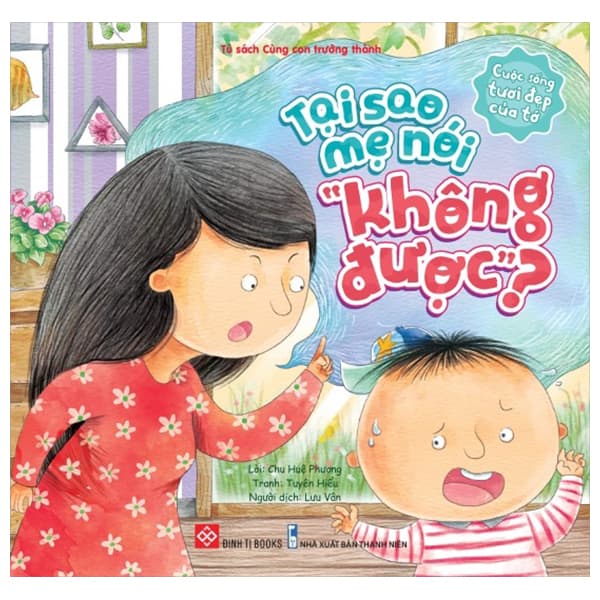 Sách Cuộc Sống Tươi Đẹp Của Tớ - Tại Sao Mẹ Nói “Không Được� - Chu Huệ Phương