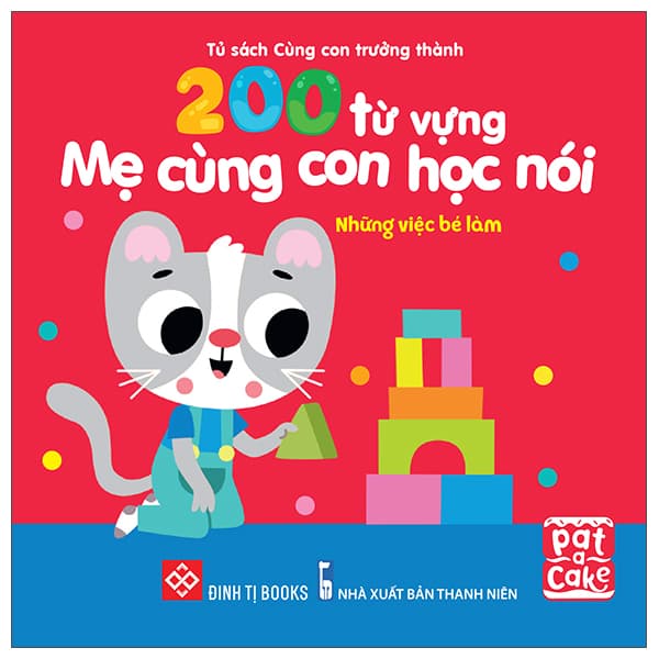 Sách 200 Từ Vựng Mẹ Cùng Con Học Nói - Những Việc Bé Làm - Pat-A-Cake