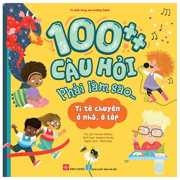 Sách 100++ Câu Hỏi Phải Làm Sao... - Tỉ Tê Chuyện Ở Nhà, Ở Lớp - Hannah Wilson
