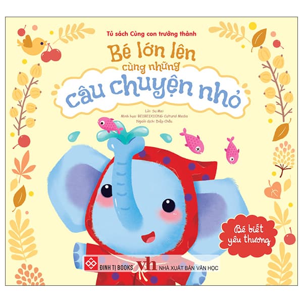 Sách Bé Lớn Lên Cùng Những Câu Chuyện Nhỏ - Bé Biết Yêu Thương - Thương Thương
