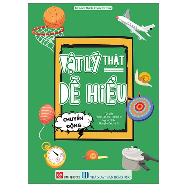 Sách Vật Lý Thật Dễ Hiểu - Chuyển Động - Nhạc Tân Vũ