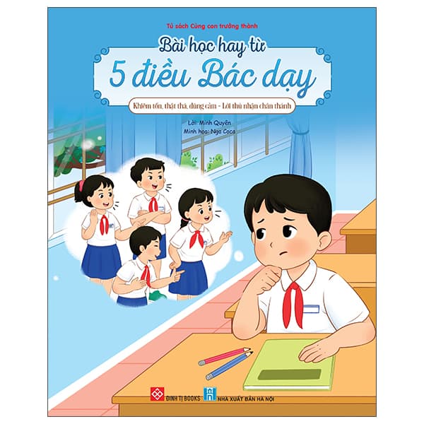 Sách Bài Học Hay Từ 5 Điều Bác Dạy - Khiêm Tốn, Thật Thà, Dũng Cảm - Minh Hà