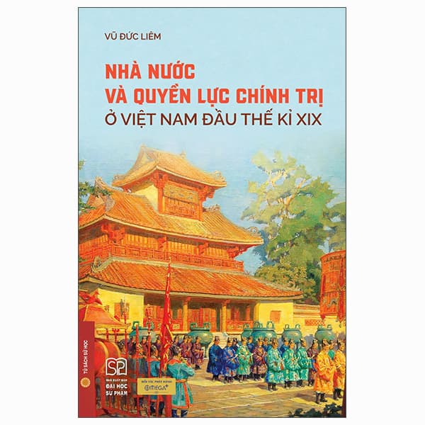 Sách Nhà Nước Và Quyền Lực Chính Trị Ở Việt Nam Đầu Thế Kỉ XIX - Vu Đức Chí