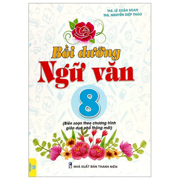 Sách Bồi Dưỡng Ngữ Văn 8 (Biên Soạn Theo Chương Trình Giáo Dục Phổ - ThS Lê Xuân Soan