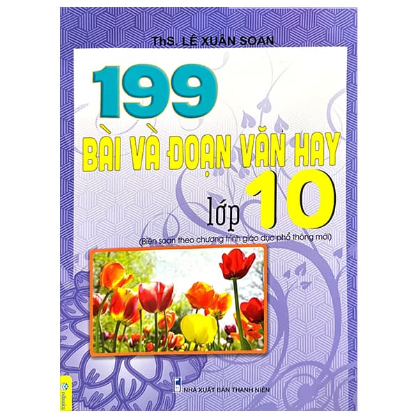 Sách 199 Bài Và Đoạn Văn Hay Lớp 10 (Theo Chương Trình GDPT Mới) - Lê Xuân Soan