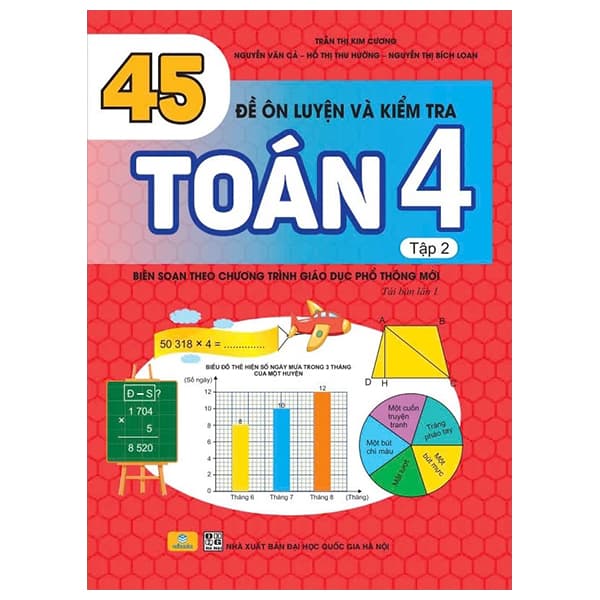 Sách 45 Đề Ôn Luyện Và Kiểm Tra Toán 4 - Tập 2 (Biên Soạn Theo Chương - Trần Thị Kim Cương