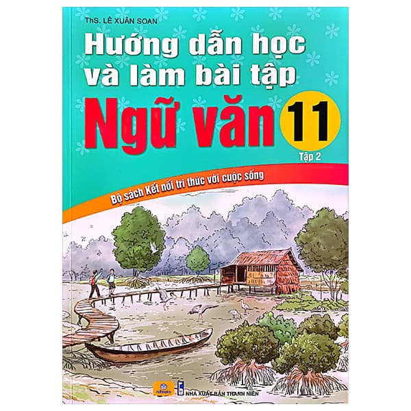 Sách Hướng Dẫn Học Và Làm Bài Tập Ngữ Văn 11 - Tập 2 (Kết Nối Tri - Lê Xuân Soan