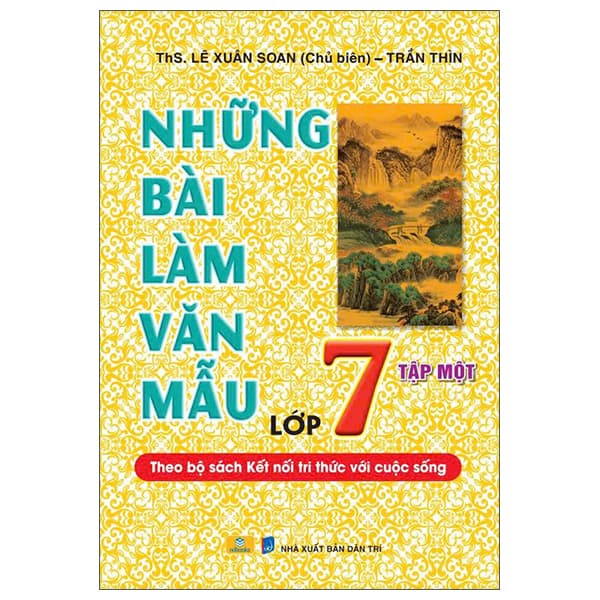 Sách Những Bài Làm Văn Mẫu Lớp 7 - Tập 1 (Kết Nối) - ThS Lê Xuân Soan