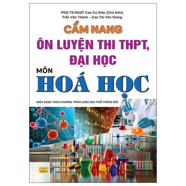 Sách Cẩm Nang Ôn Luyện Thi THPT, Đại Học - Môn Hoá Học - PGS Cao Cự Giác