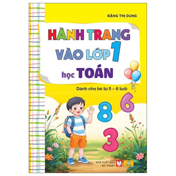 Sách Hành Trang Vào Lớp 1 - Học Toán - Dành Cho Bé Từ 5-6 Tuổi - Đặng Thị Dung