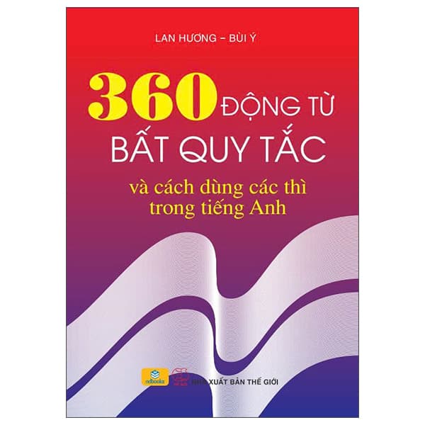 Sách 360 Động Từ Bất Quy Tắc Và Cách Dùng Các Thì Trong Tiếng Anh - Thế Giới