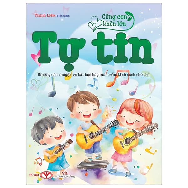 Sách Cùng Con Khôn Lớn - Tự Tin (Những Câu Chuyện Và Bài Học Hay Ươm - Thanh Liêm