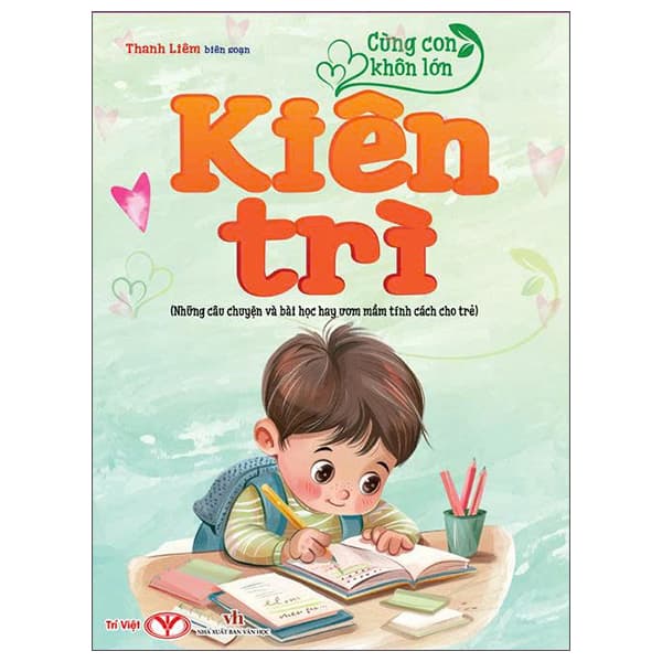 Sách Cùng Con Khôn Lớn - Kiên Trì (Những Câu Chuyện Và Bài Học Hay Ươ - Thanh Liêm