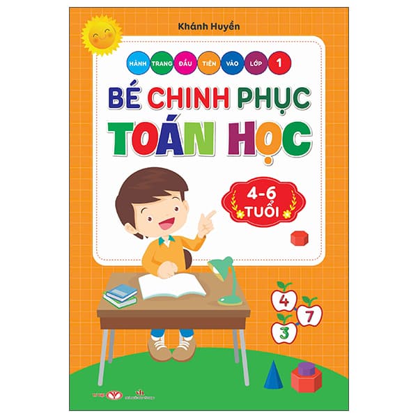 Sách Hành Trang Đầu Tiên Vào Lớp 1 - Bé Chinh Phục Toán Học (4-6 Tuổi) - Khánh Huyền