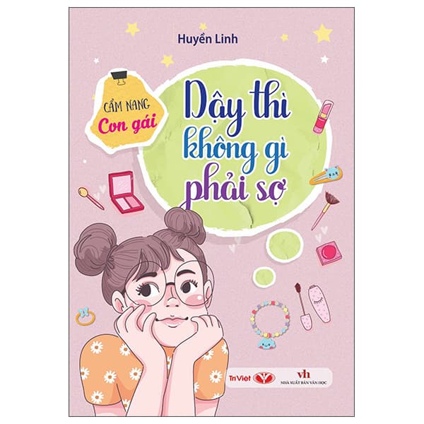 Sách Dậy Thì Không Gì Phải Sợ - Cẩm Nang Con Gái - Huyền Linh