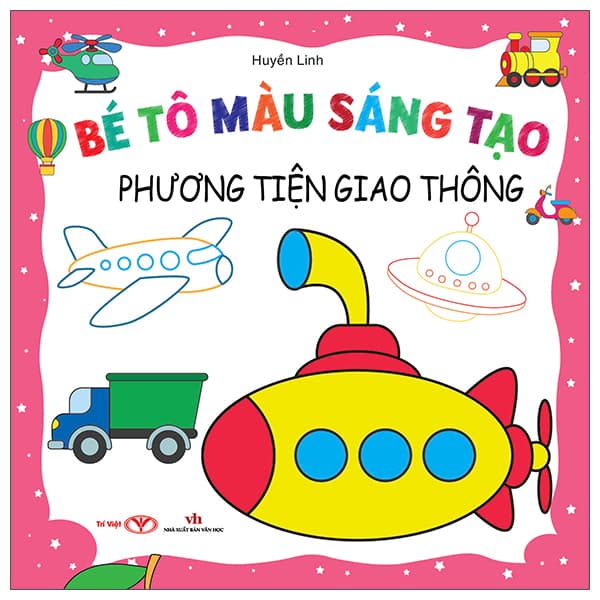 Sách Bé Tô Màu Sáng Tạo - Phương Tiện Giao Thông - Huyền Linh